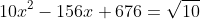 10x^2-156x+676=\sqrt{10}